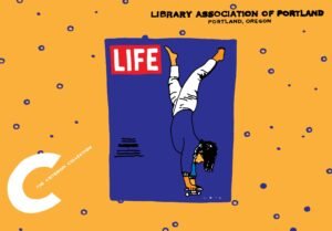 A graphic representation of an old Life Magazine issue, the Criterion Collection Logo, and the text "THE LIBRARY ASSOCIATION OF PORTLAND" found on library cards in Portland in the late 1940s.